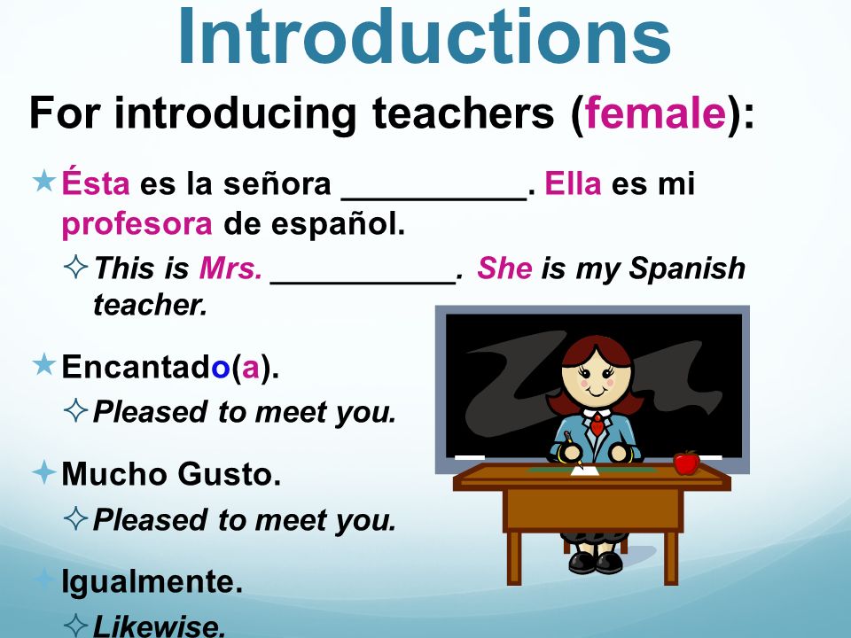 Introductions For introducing teachers (female): Ésta es la señora __________.