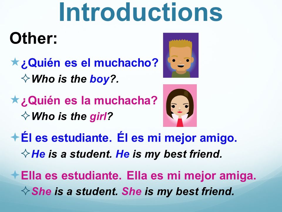 Introductions Other: ¿Quién es el muchacho. Who is the boy .
