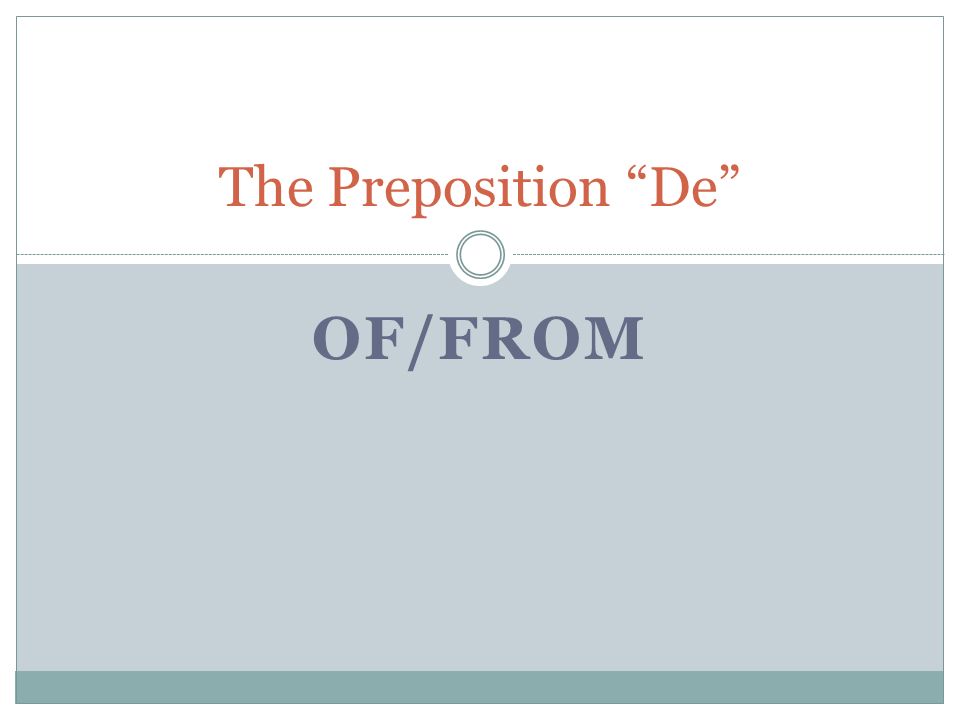 OF/FROM The Preposition De