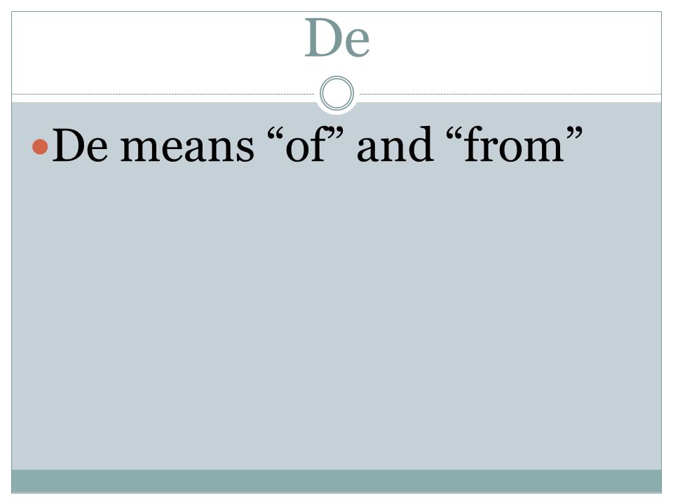 De De means of and from