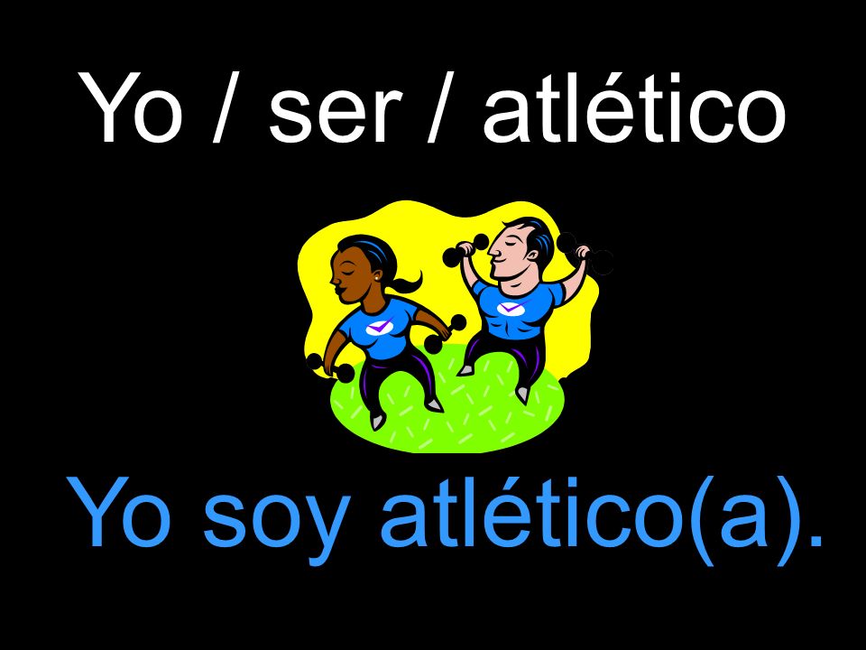 Yo / ser / atlético Yo soy atlético(a).