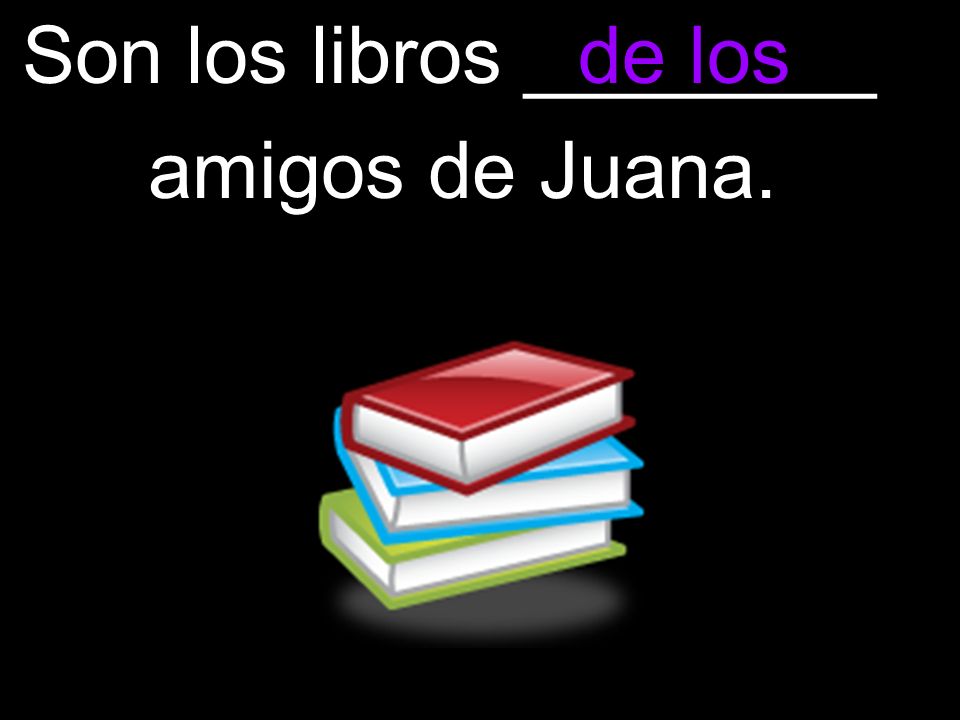 Son los libros ________ amigos de Juana. de los