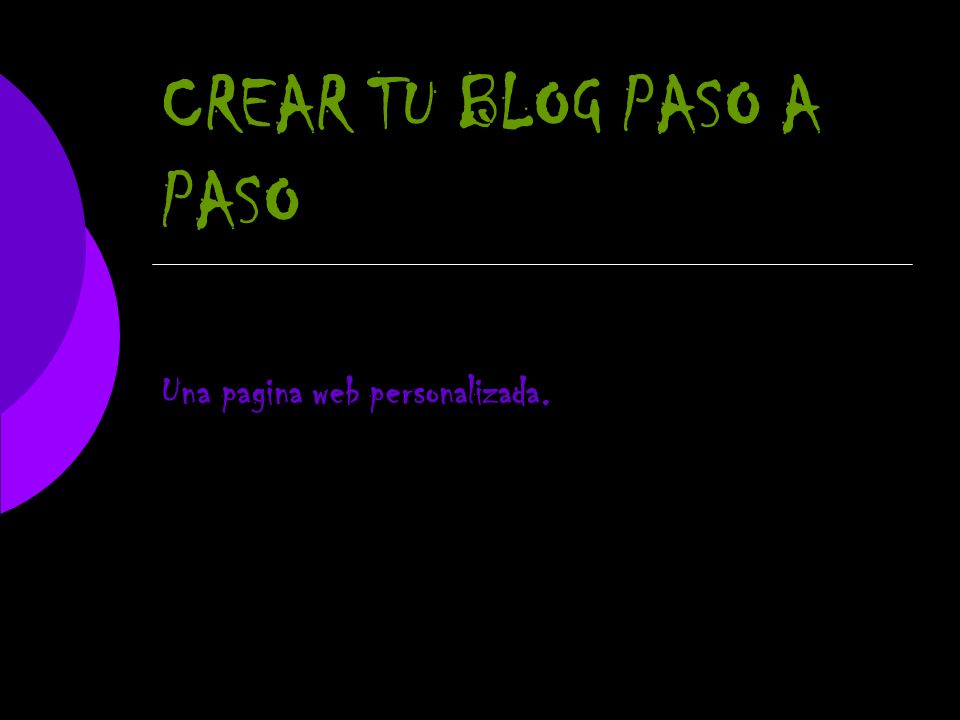 CREAR TU BLOG PASO A PASO Una pagina web personalizada.