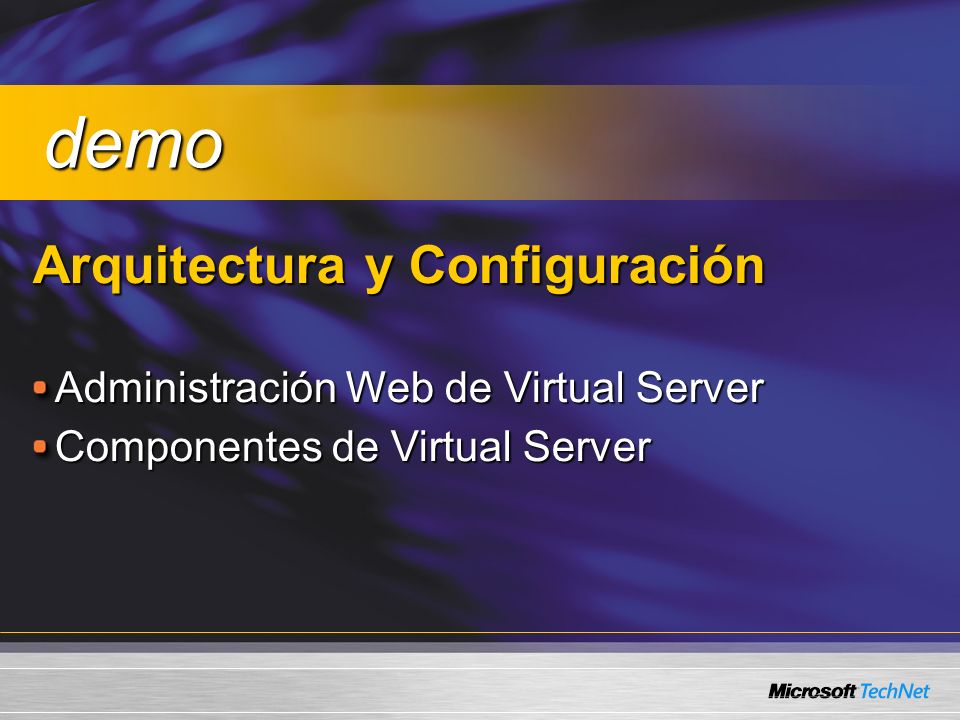 Arquitectura y Configuración Administración Web de Virtual Server Componentes de Virtual Server demo demo