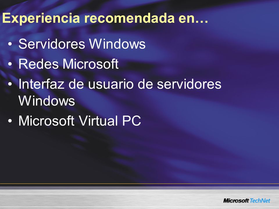 Experiencia recomendada en… Servidores Windows Redes Microsoft Interfaz de usuario de servidores Windows Microsoft Virtual PC