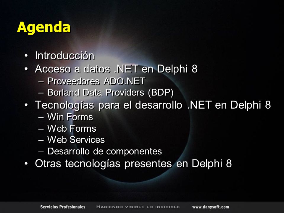 Agenda Introducción Acceso a datos.NET en Delphi 8 –Proveedores ADO.NET –Borland Data Providers (BDP) Tecnologías para el desarrollo.NET en Delphi 8 –Win Forms –Web Forms –Web Services –Desarrollo de componentes Otras tecnologías presentes en Delphi 8 Introducción Acceso a datos.NET en Delphi 8 –Proveedores ADO.NET –Borland Data Providers (BDP) Tecnologías para el desarrollo.NET en Delphi 8 –Win Forms –Web Forms –Web Services –Desarrollo de componentes Otras tecnologías presentes en Delphi 8