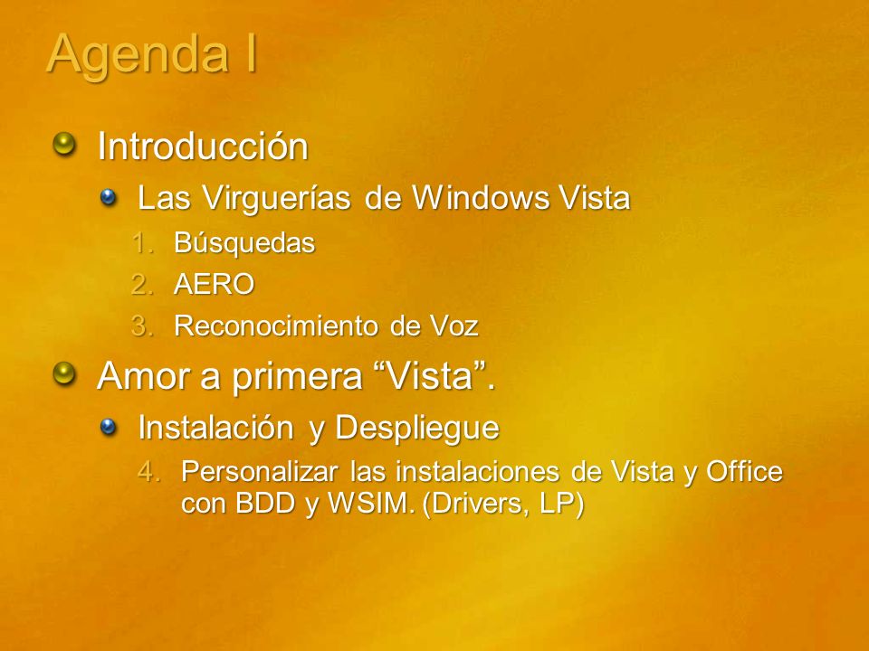 Agenda I Introducción Las Virguerías de Windows Vista 1.Búsquedas 2.AERO 3.Reconocimiento de Voz Amor a primera Vista.