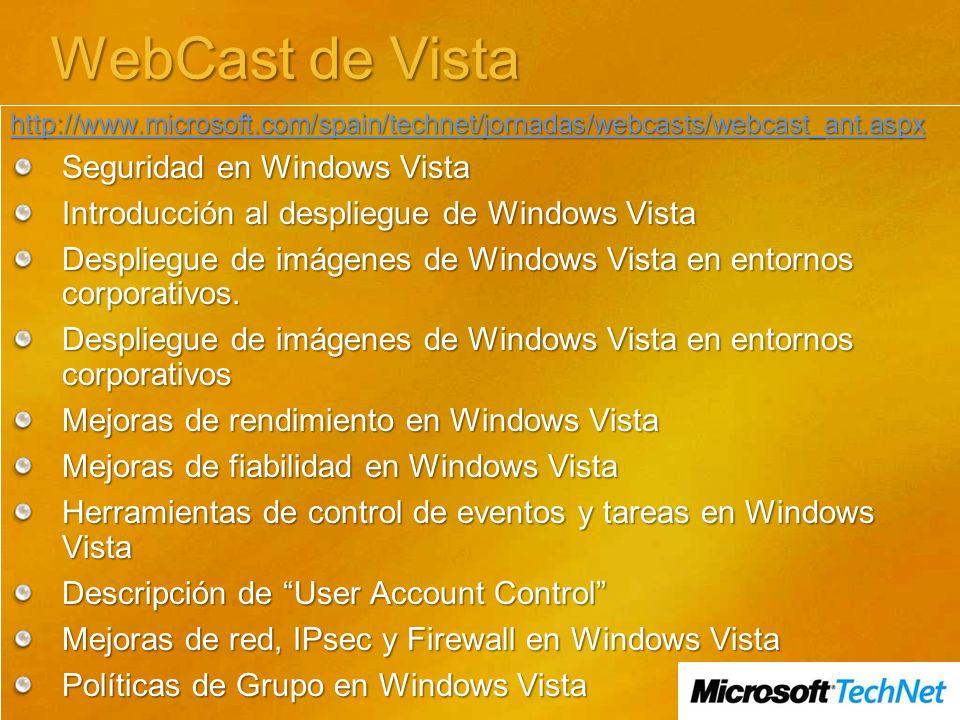 WebCast de Vista   Seguridad en Windows Vista Introducción al despliegue de Windows Vista Despliegue de imágenes de Windows Vista en entornos corporativos.