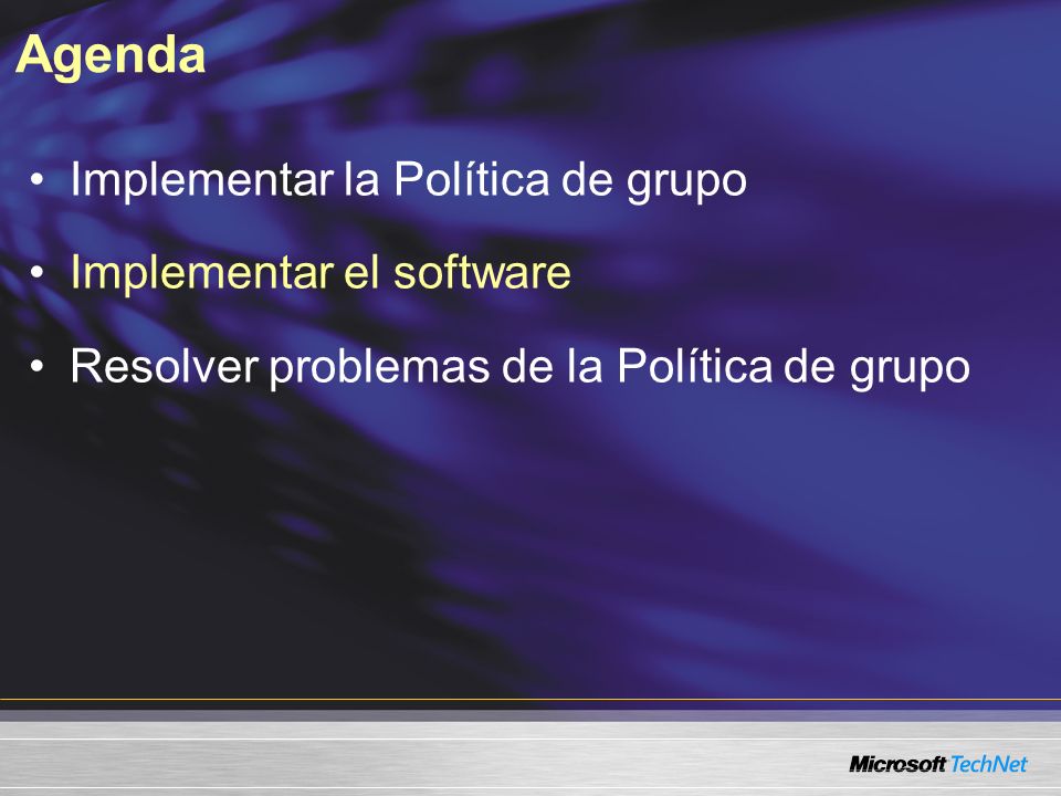 Agenda Implementar la Política de grupo Implementar el software Resolver problemas de la Política de grupo