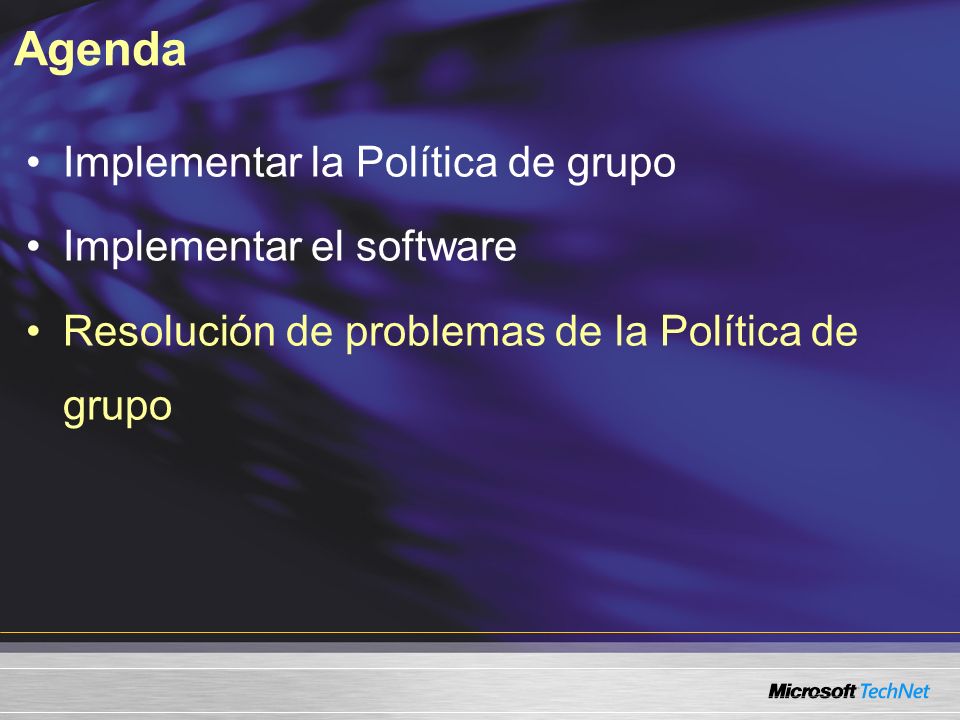 Agenda Implementar la Política de grupo Implementar el software Resolución de problemas de la Política de grupo