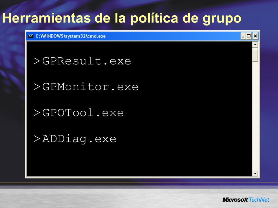 Herramientas de la política de grupo > GPResult.exe > GPMonitor.exe > GPOTool.exe > ADDiag.exe