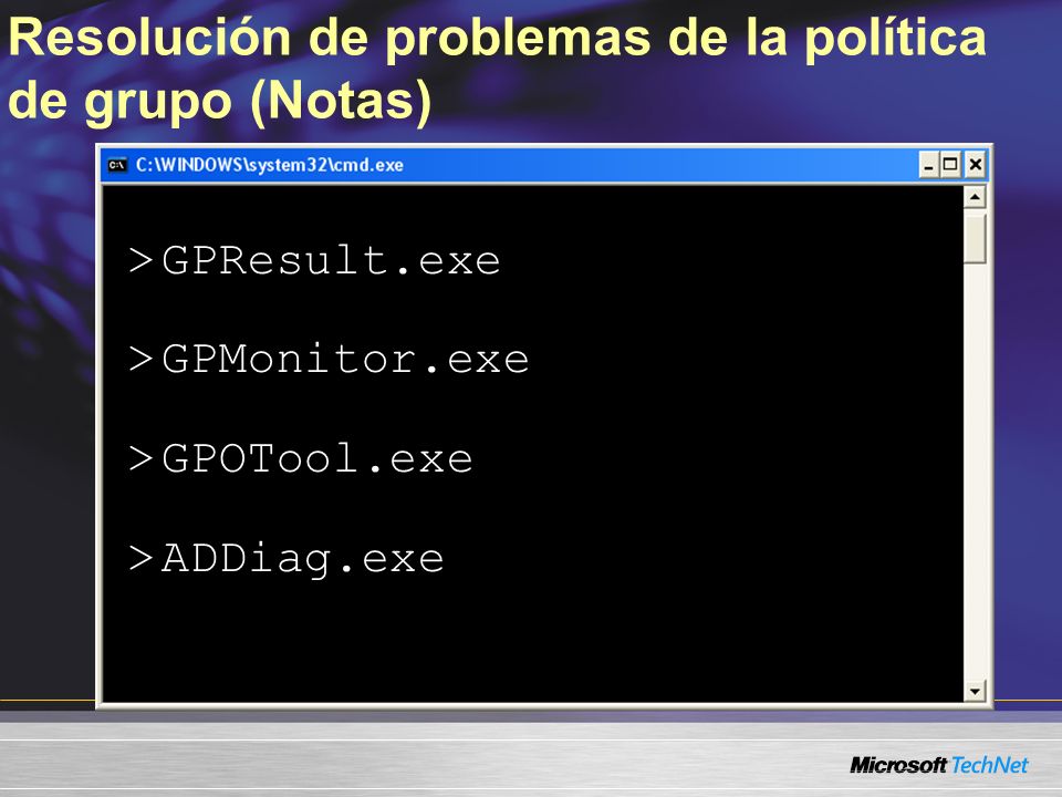 Resolución de problemas de la política de grupo (Notas) > GPResult.exe > GPMonitor.exe > GPOTool.exe > ADDiag.exe
