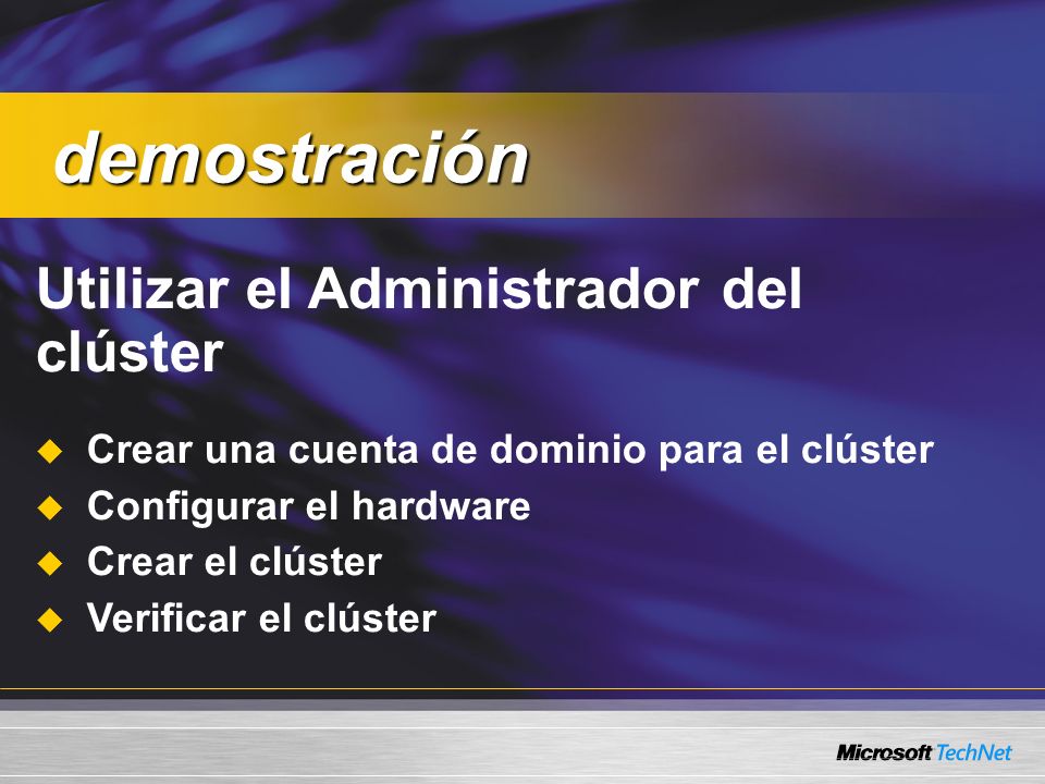 Utilizar el Administrador del clúster Crear una cuenta de dominio para el clúster Configurar el hardware Crear el clúster Verificar el clúster demostración demostración