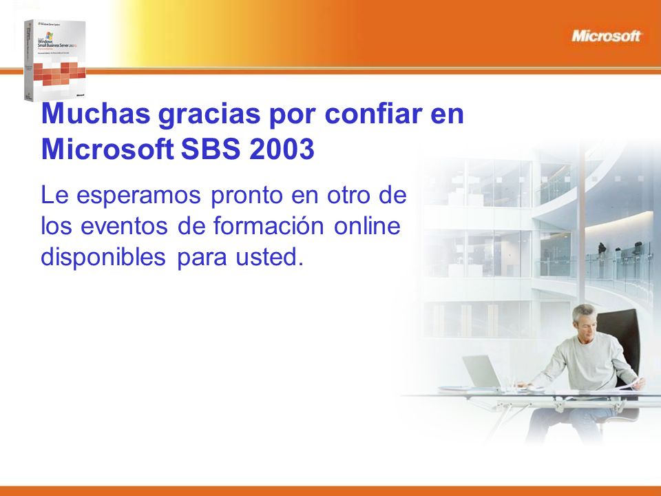 Muchas gracias por confiar en Microsoft SBS 2003 Le esperamos pronto en otro de los eventos de formación online disponibles para usted.