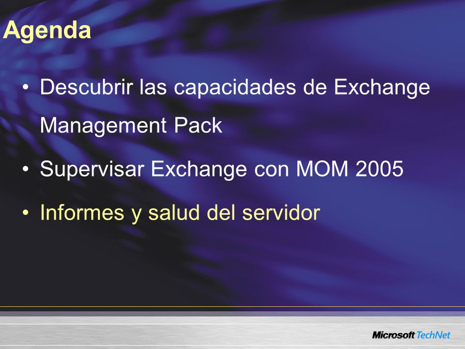 Agenda Descubrir las capacidades de Exchange Management Pack Supervisar Exchange con MOM 2005 Informes y salud del servidor