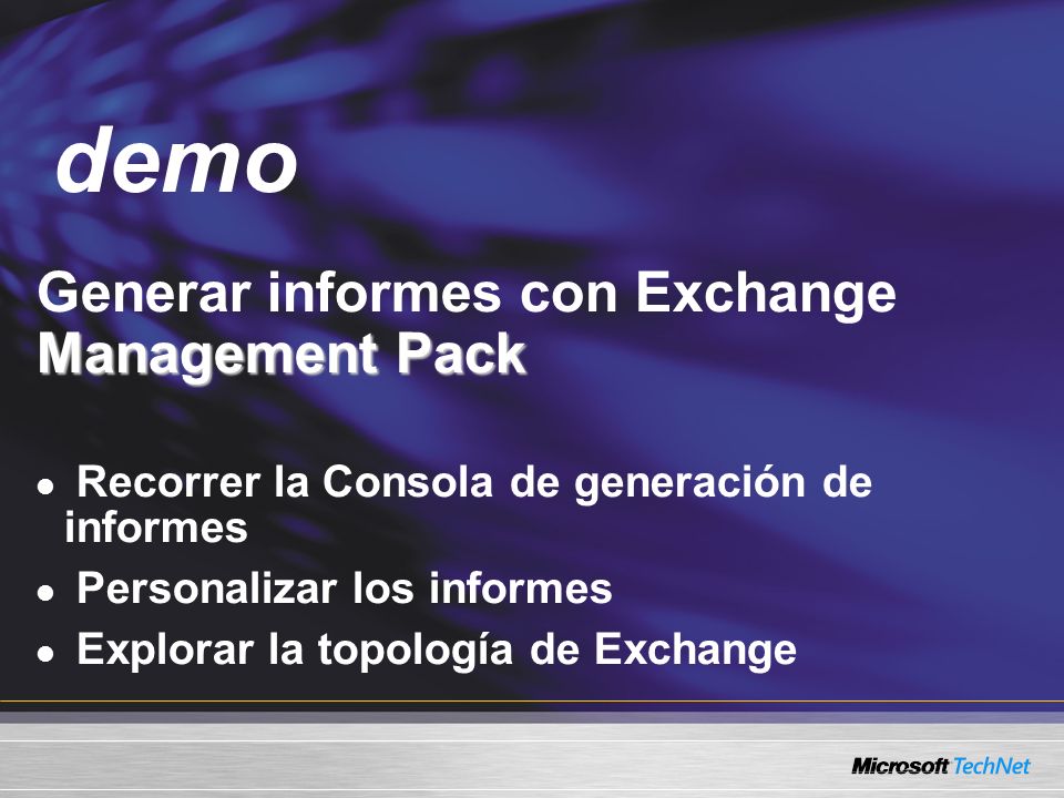 Demo Management Pack Generar informes con Exchange Management Pack Recorrer la Consola de generación de informes Personalizar los informes Explorar la topología de Exchange demo