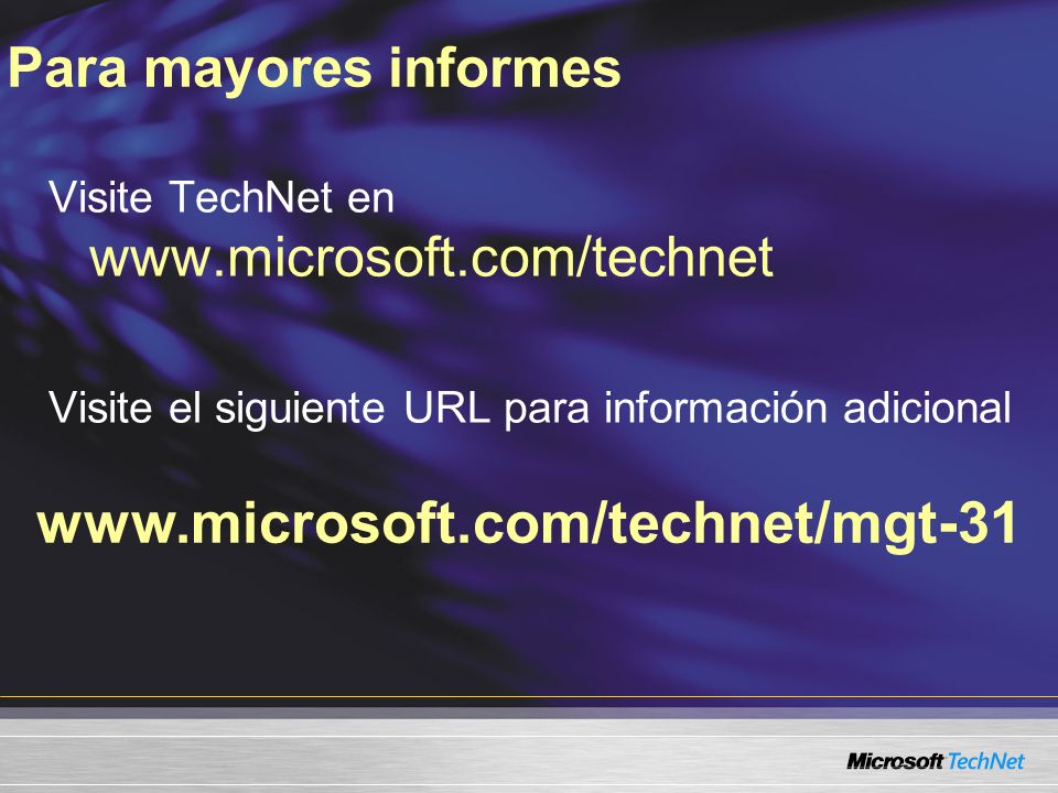 Para mayores informes   Visite TechNet en   Visite el siguiente URL para información adicional