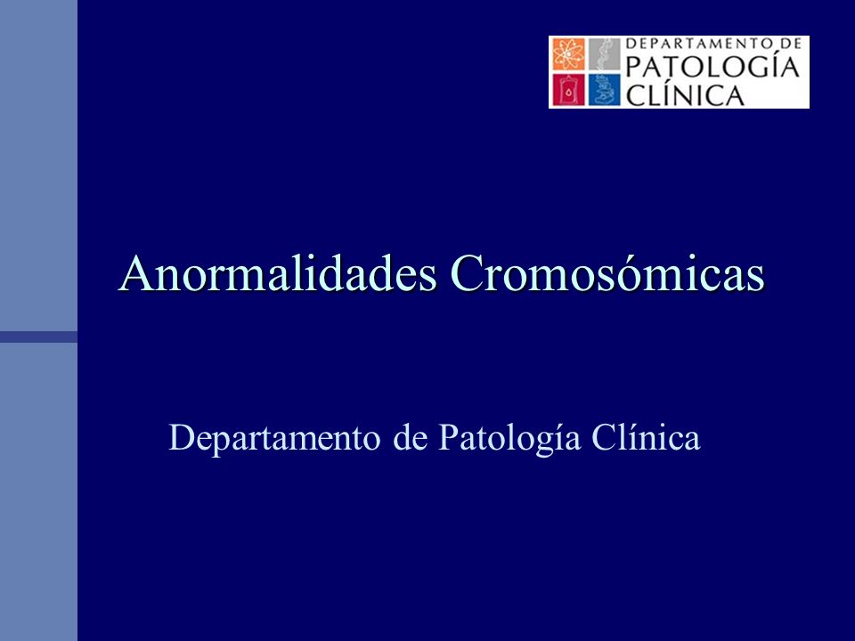 Anormalidades Cromosómicas Departamento de Patología Clínica