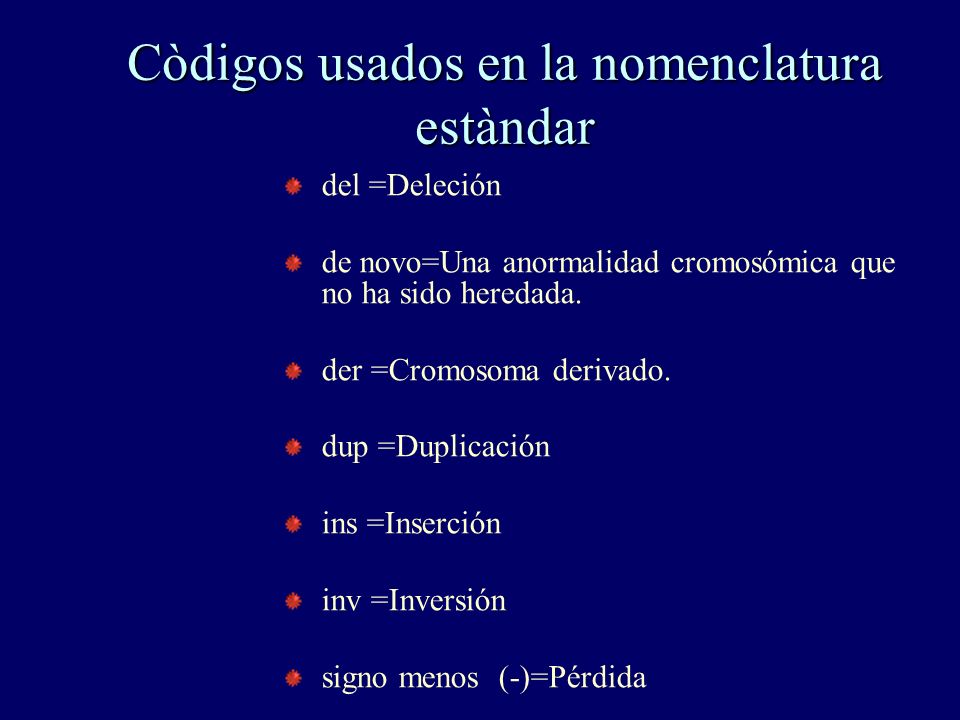 Còdigos usados en la nomenclatura estàndar del =Deleción de novo=Una anormalidad cromosómica que no ha sido heredada.