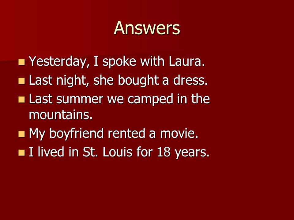 Answers Yesterday, I spoke with Laura. Yesterday, I spoke with Laura.