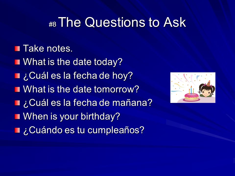 #8 The Questions to Ask Take notes. What is the date today.