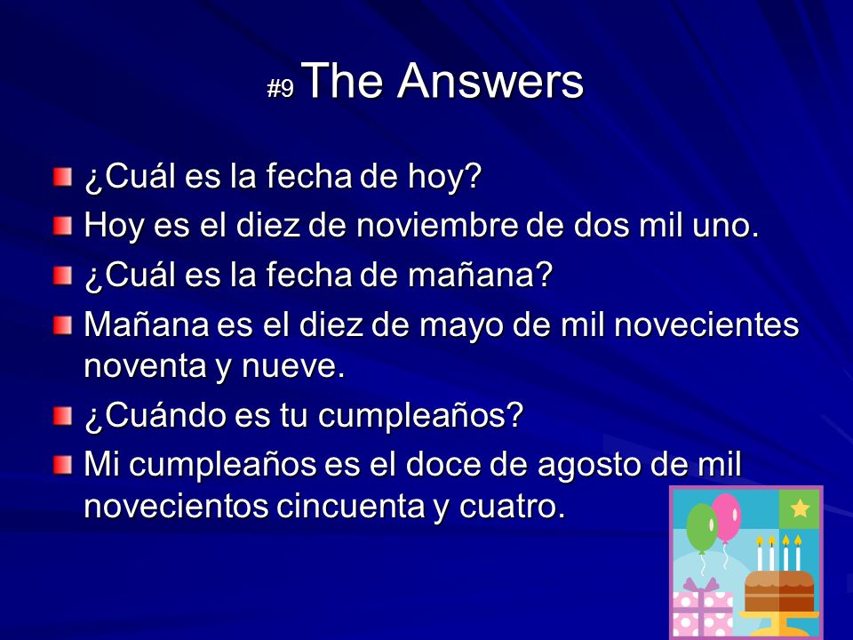 #9 The Answers ¿Cuál es la fecha de hoy. Hoy es el diez de noviembre de dos mil uno.