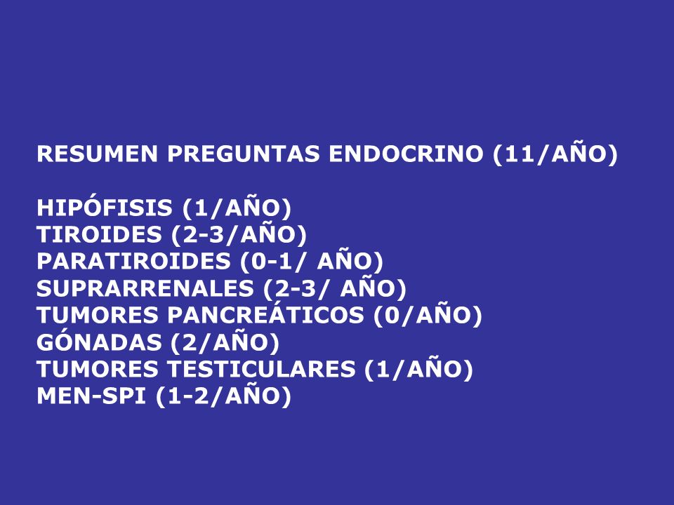 PREGUNTAS ÚLTIMOS AÑOS ENDOCRINO ENERO 2011 (10) CÁNCER TIROIDES (2) MEN (2) PUBERTAD (2) SIADH FEOCROMOCITOMA CUSHING TURNER