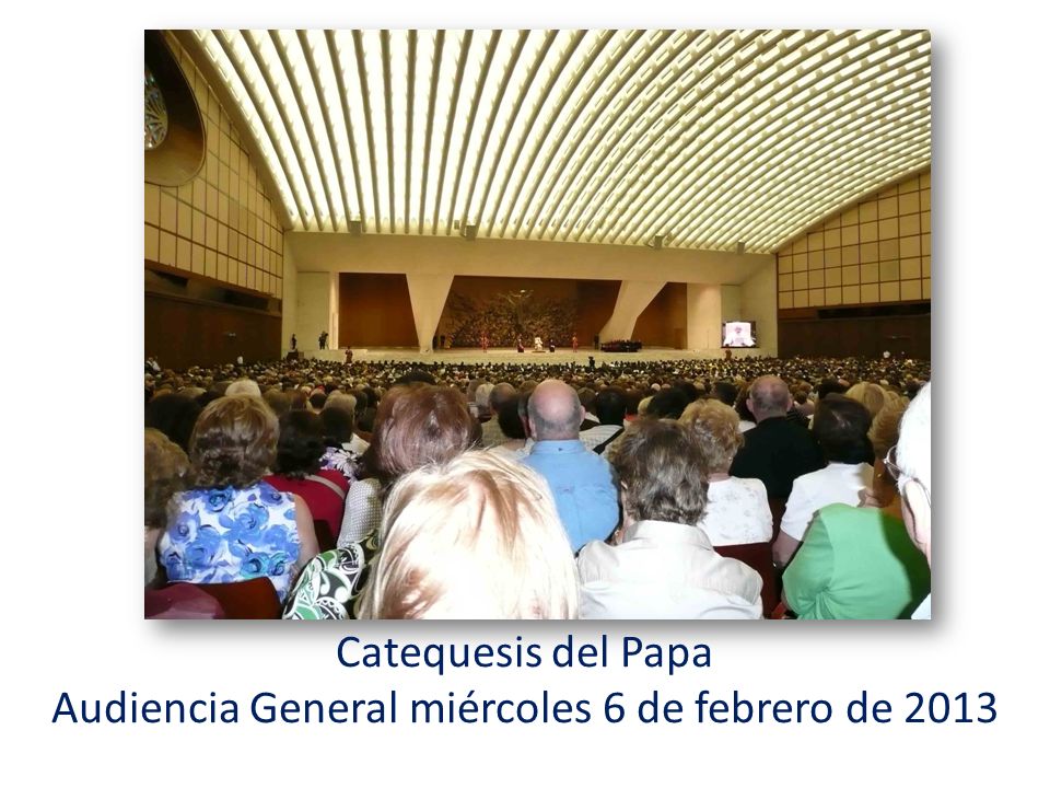 Catequesis del Papa Audiencia General miércoles 6 de febrero de 2013