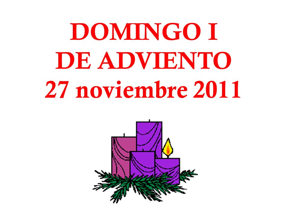 DOMINGO I DE ADVIENTO 27 noviembre 2011