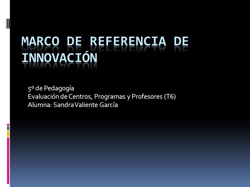 5º de Pedagogía Evaluación de Centros, Programas y Profesores (T6) Alumna: Sandra Valiente García