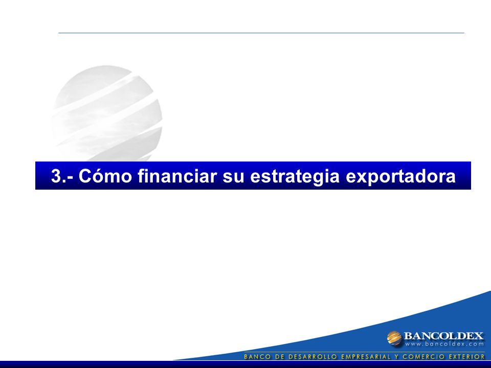 3.- Cómo financiar su estrategia exportadora