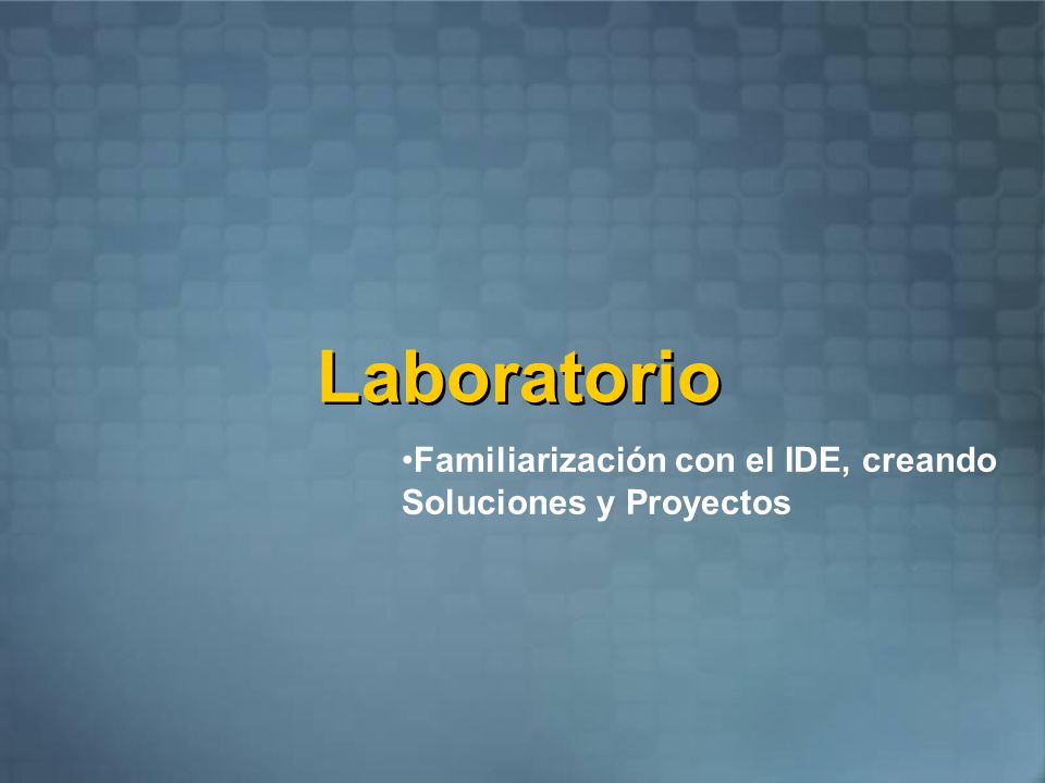 Laboratorio Familiarización con el IDE, creando Soluciones y Proyectos