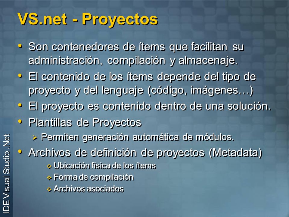 VS.net - Proyectos Son contenedores de ítems que facilitan su administración, compilación y almacenaje.