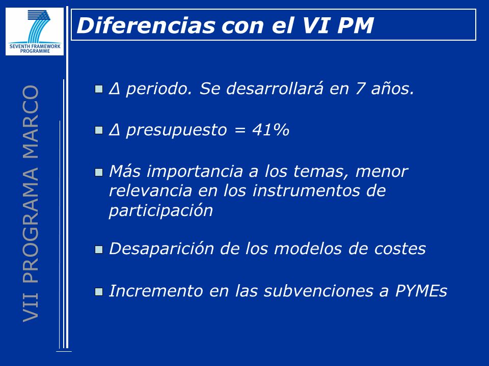 VII PROGRAMA MARCO Diferencias con el VI PM periodo.