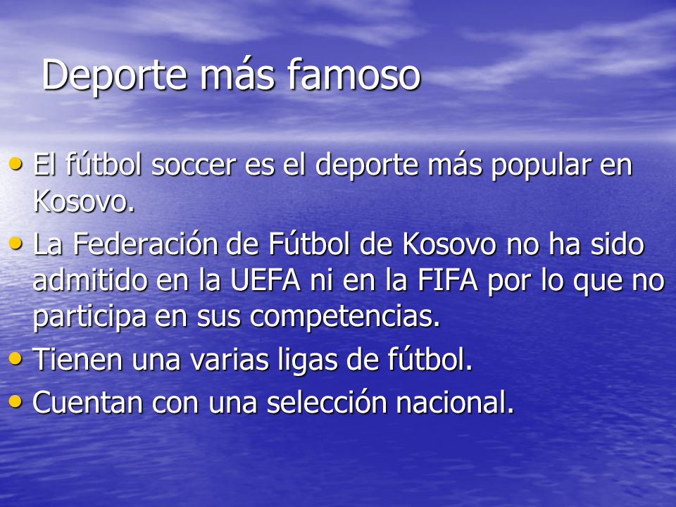 Deporte más famoso El fútbol soccer es el deporte más popular en Kosovo.