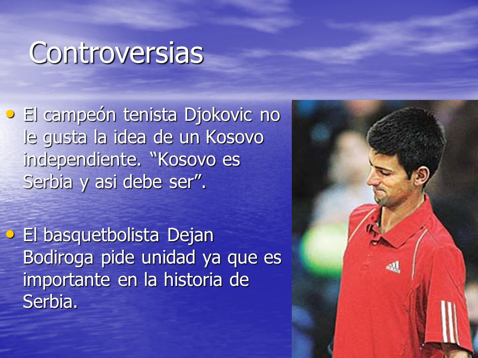 Controversias El campeón tenista Djokovic no le gusta la idea de un Kosovo independiente.