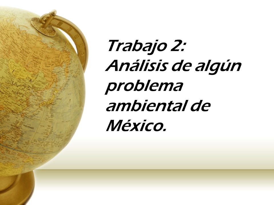 Trabajo 2: Análisis de algún problema ambiental de México.