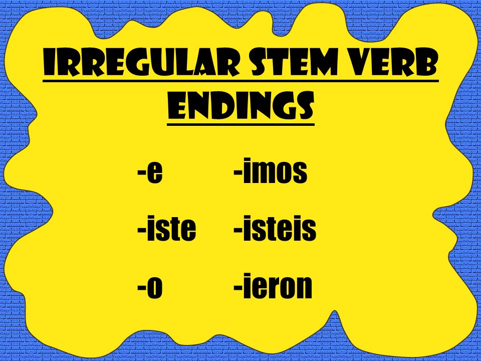 Irregular Stem verbs -The IRREGULAR STEM verbs have their own set of endings.
