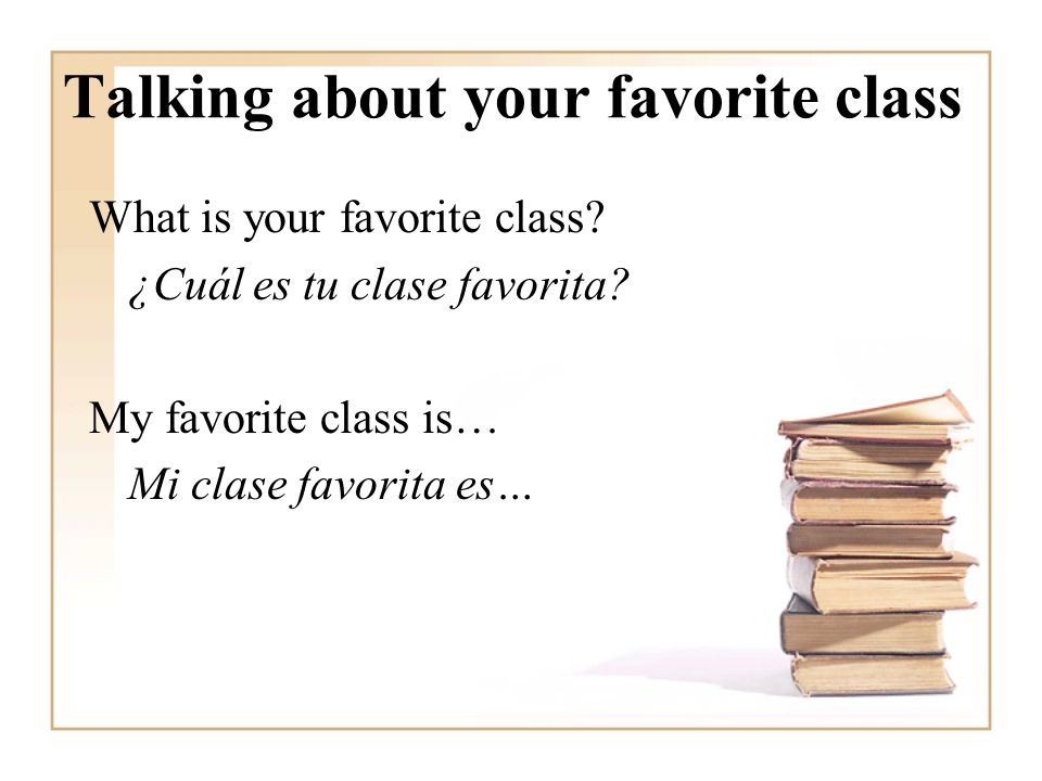 Talking about your favorite class What is your favorite class.