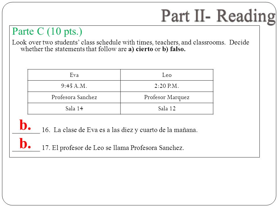 Parte C (10 pts.) Look over two students class schedule with times, teachers, and classrooms.