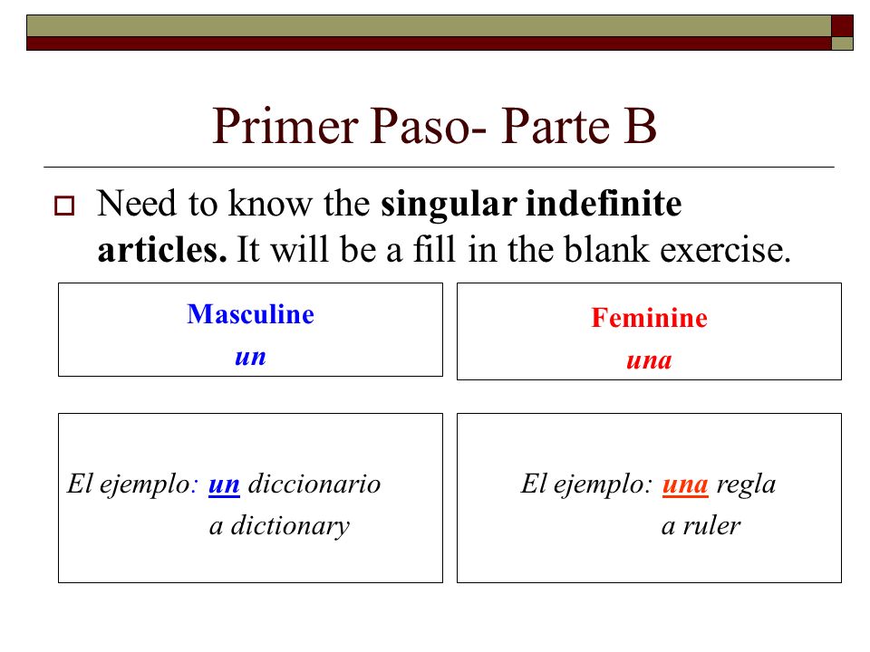 Primer Paso- Parte B Need to know the singular indefinite articles.