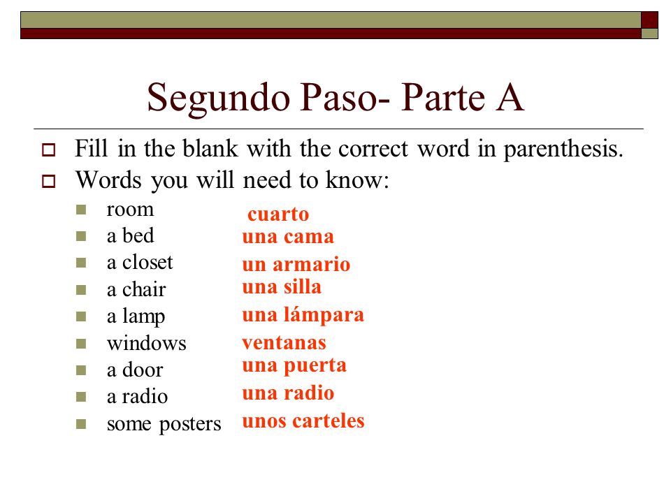 Segundo Paso- Parte A Fill in the blank with the correct word in parenthesis.