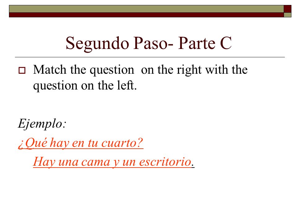 Segundo Paso- Parte C Match the question on the right with the question on the left.