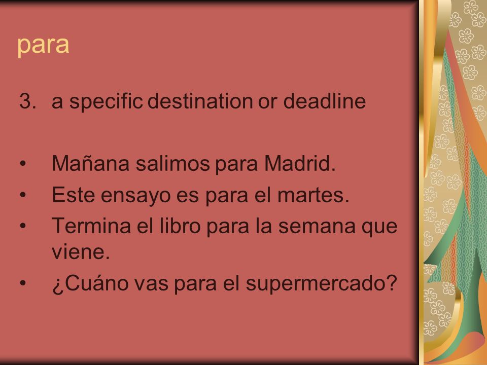 para 3.a specific destination or deadline Mañana salimos para Madrid.