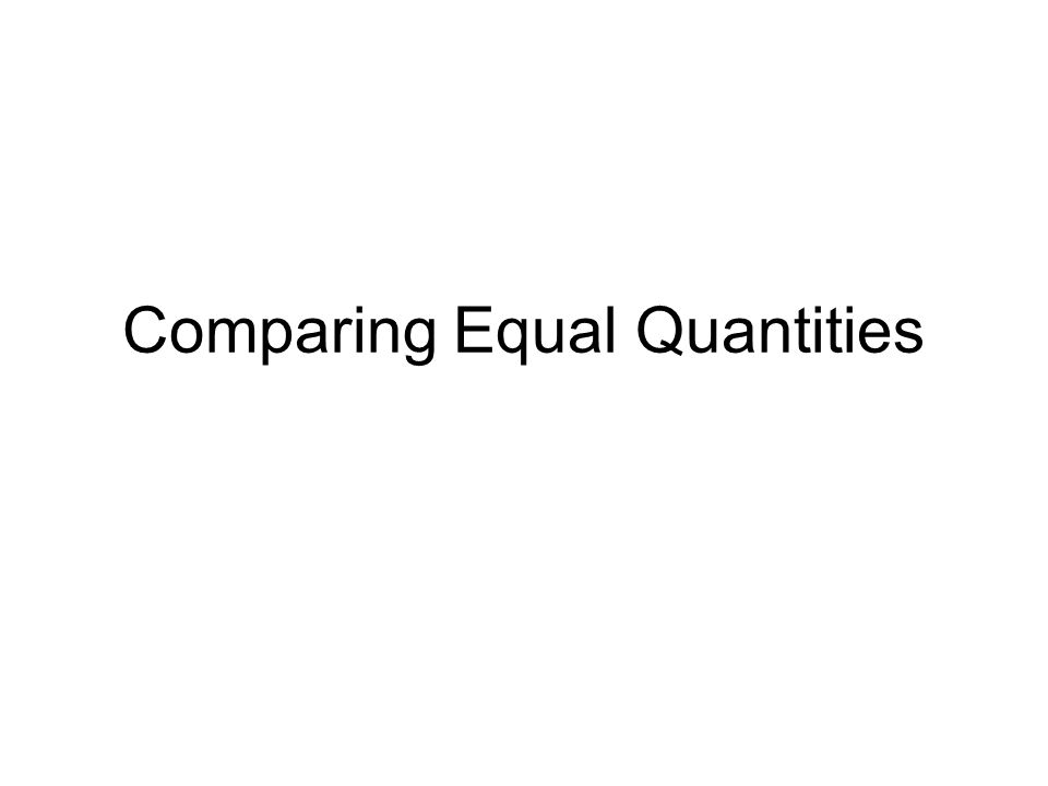 Comparing Equal Quantities