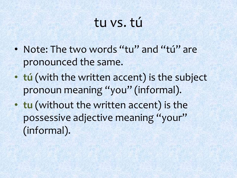 tu vs. tú Note: The two words tu and tú are pronounced the same.