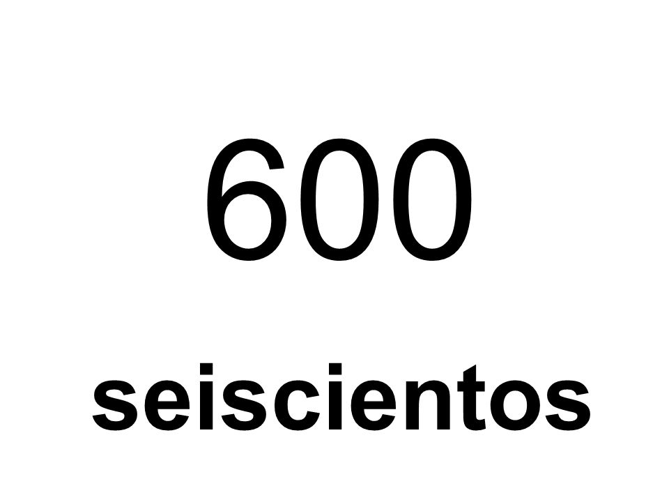600 seiscientos