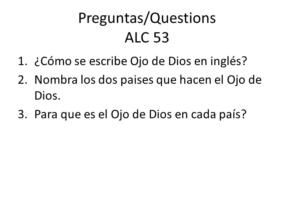 Preguntas/Questions ALC 53 1.¿Cómo se escribe Ojo de Dios en inglés.