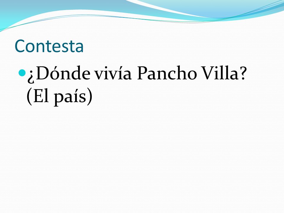 Contesta ¿Dónde vivía Pancho Villa (El país)