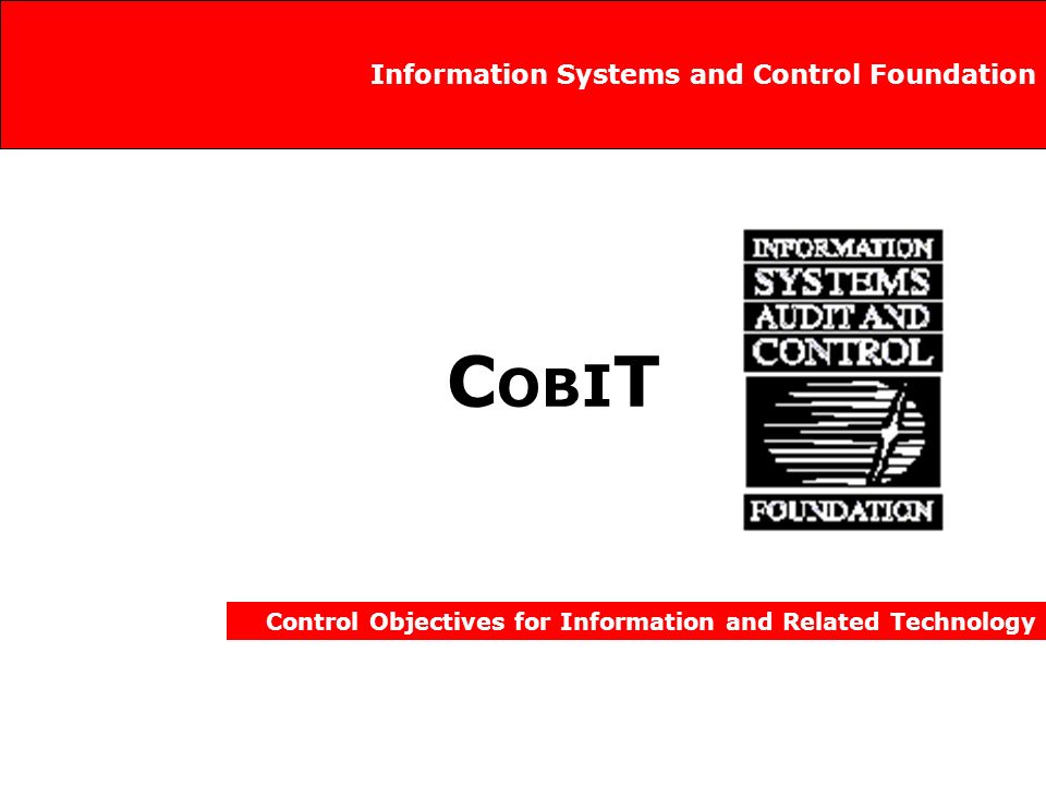 C OB I T Control Objectives for Information and Related Technology Information Systems and Control Foundation